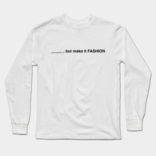 Blank, But Make It Fashion (Black Text) Long Sleeve T-Shirt